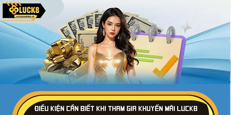 Điều kiện cần biết khi tham gia khuyến mãi LUCK8