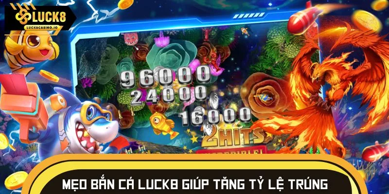 Mẹo bắn cá LUCK8 giúp tăng tỷ lệ trúng với ít đạn