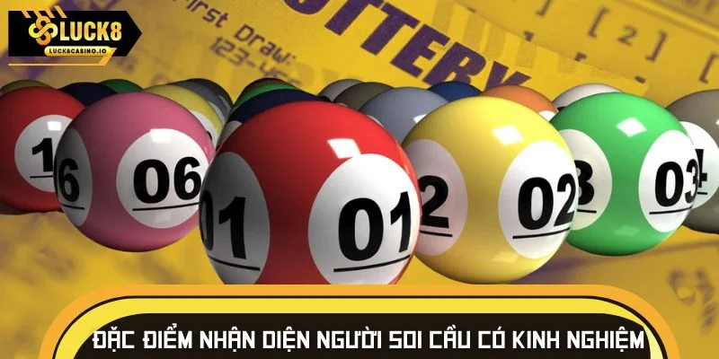 Đặc điểm nhận diện người soi cầu có kinh nghiệm cao