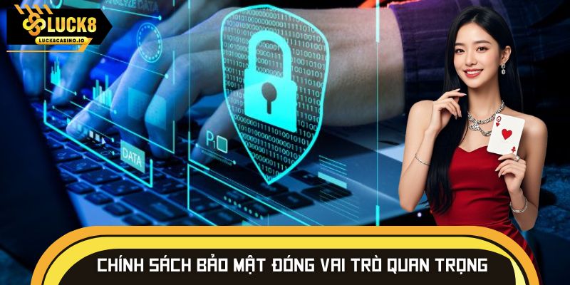 Chính sách bảo mật đóng vai trò quan trọng đối với LUCK8