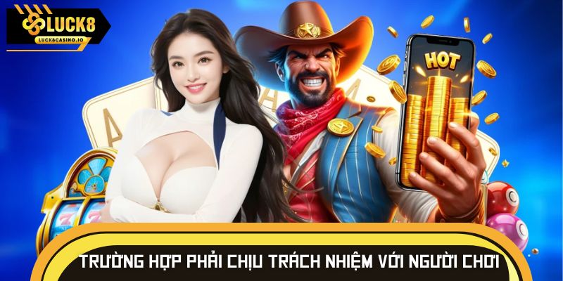 Trường hợp sân chơi phải chịu trách nhiệm với người chơi