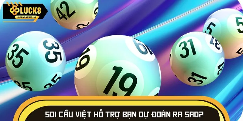 Soi cầu việt hỗ trợ bạn dự đoán hiệu quả ra sao?