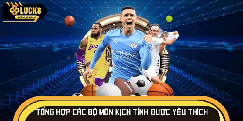 Tổng hợp các bộ môn kịch tính được yêu thích